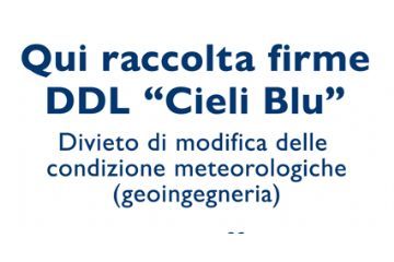 Raccolta firme proposta di legge ad iniziativa popolare "CIELI BLU" Divieto di modificazione delle condizioni meteorologiche (GEOINGEGNERIA)